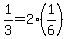 +1%2F3+=+2%2A%281%2F6%29+
