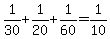 +1%2F30+%2B+1%2F20+%2B+1%2F60+=+1%2F10+