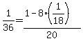 +1%2F36+=+%28+1+-+8%2A%281%2F18%29+%29+%2F+20+