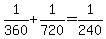 +1%2F360+%2B+1%2F720+=+1%2F240+