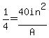 +1%2F4+=40in%5E2%2FA