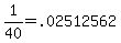+1%2F40+=+.02512562+