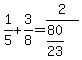 +1%2F5+%2B+3%2F8+=+2%2F%28+80%2F23+%29+