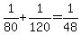 +1%2F80+%2B+1%2F120+=+1%2F48+