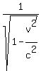 +1%2Fsqrt%281+-+v%5E2%2Fc%5E2%29+