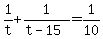 +1%2Ft+%2B+1%2F%28+t-15+%29+=+1%2F10+