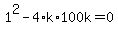 +1%5E2+-+4%2Ak%2A100k+=+0+