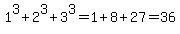 +1%5E3+%2B+2%5E3+%2B+3%5E3+=+1%2B8%2B27+=+36+