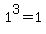 +1%5E3+=+1+