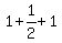 +1+%2B+1%2F2+%2B+1+