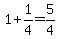 +1+%2B+1%2F4+=+5%2F4+