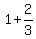 +1+%2B+2%2F3+