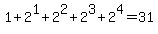 +1+%2B+2%5E1+%2B+2%5E2+%2B+2%5E3+%2B+2%5E4+=+31+