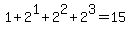 +1+%2B+2%5E1+%2B+2%5E2+%2B+2%5E3+=+15+
