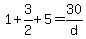 +1+%2B+3%2F2+%2B+5+=+30%2Fd+