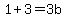 +1+%2B+3+=+3b+