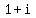 +1+%2B+i+