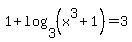 +1+%2B+log%28+3%2C+%28x%5E3+%2B+1%29+%29+=+3