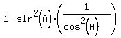 +1+%2B+sin%5E2%28A%29%2A%281%2F%28cos%5E2%28A%29%29%29+