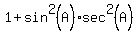 +1+%2B+sin%5E2%28A%29%2Asec%5E2%28A%29+