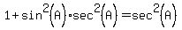 +1+%2B+sin%5E2%28A%29%2Asec%5E2%28A%29+=+sec%5E2%28A%29+