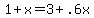 +1+%2B+x++=+3+%2B+.6x+