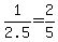 +1+%2F+2.5++=+2%2F5