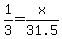 +1+%2F+3+=+x+%2F+31.5+
