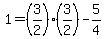 +1+=+%283%2F2%29%2A%283%2F2%29+-+5%2F4+