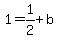 +1+=+1%2F2+%2B+b+