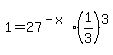 +1+=+27%5E%28-x%29%2A%281%2F3%29%5E3+