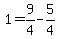 +1+=+9%2F4+-+5%2F4+