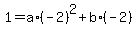 +1+=+a%2A%28-2%29%5E2+%2B+b%2A%28-2%29+