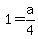 +1+=+a%2F4+