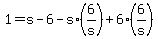 +1+=+s+-+6+-s%2A%286%2Fs%29+%2B+6%2A%286%2Fs%29+