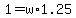 +1+=+w%2A1.25+