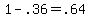 +1+-+.36+=+.64+