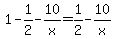 +1+-+1%2F2+-+10%2Fx++=+1%2F2+-+10%2Fx+
