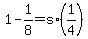 +1+-+1%2F8+=+s%2A%28+1%2F4+%29+