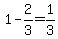+1+-+2%2F3+=+1%2F3+