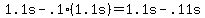 +1.1s+-+.1%2A%28+1.1s+%29+=+1.1s-+.11s+