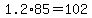 +1.2%2A85+=+102+