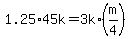+1.25%2A45k+=+3k%2A%28+m%2F4+%29+
