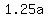 +1.25a+