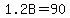 +1.2B=90