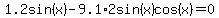 +1.2sin%28x%29-9.1%2A2sin%28x%29cos%28x%29=0+