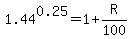 +1.44%5E0.25+=+1+%2B+R%2F100+