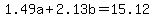 +1.49a+%2B+2.13b+=+15.12+