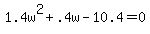 +1.4w%5E2+%2B+.4w+-+10.4+=+0+