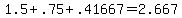 +1.5+%2B+.75+%2B+.41667+=+2.667+